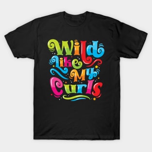 Wild Like My Curls - For Curly-Haired, Kids and Adults T-Shirt